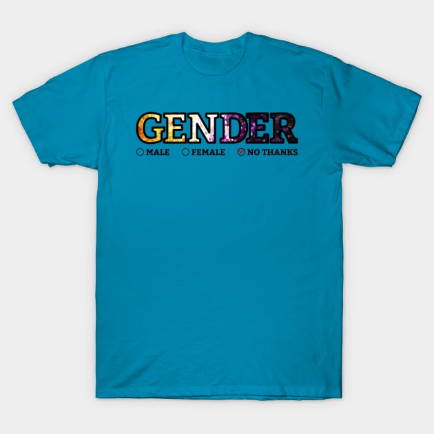 Gender? No thanks. T-Shirt by Art by Veya